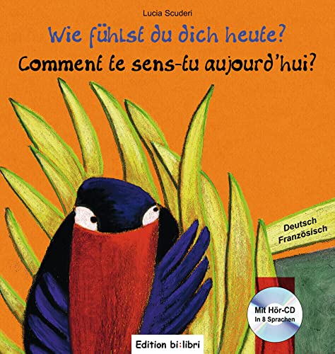 Wie fühlst du dich heute?: Kinderbuch Deutsch-Französisch mit Audio-CD Wie fühlst du dich heute?: Kinderbuch Deutsch-Französisch mit Audio-CD