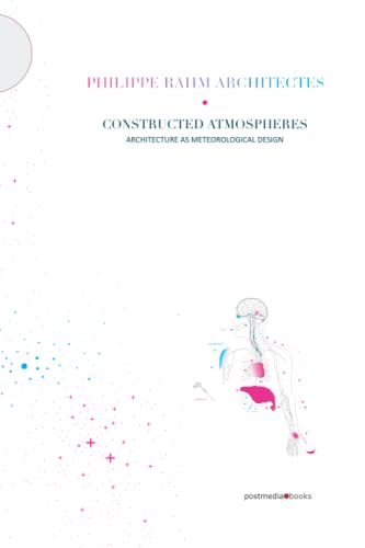 Philippe Rahm Architectes. Constructed Atmospheres: Architecture as Meteorological Design