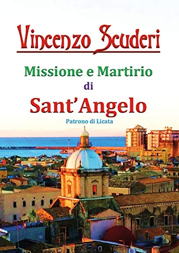 Missione e Martirio di Sant’Angelo Patrono di Licata