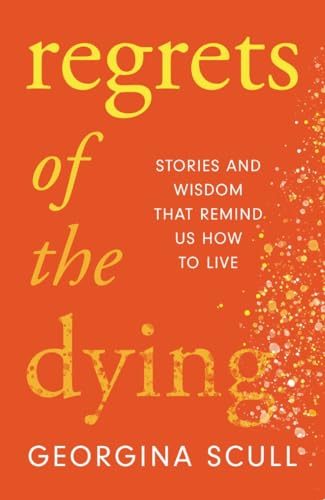 Regrets of the Dying: Stories and Wisdom That Remind Us How to Live von Headline Welbeck Non-Fiction