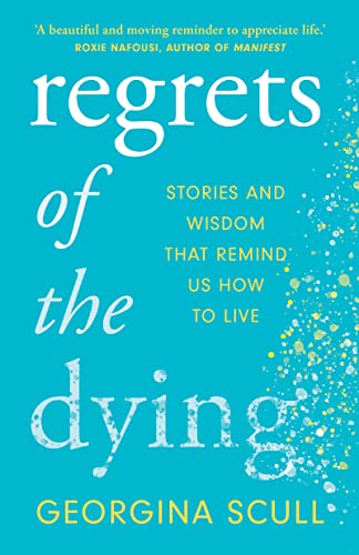 Regrets of the Dying: Stories and Wisdom That Remind Us How to Live von Headline Welbeck Non-Fiction