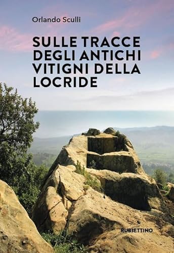 Sulle tracce degli antichi vitigni della Locride (Le riviste) von Rubbettino