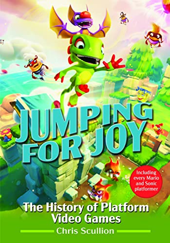 Jumping for Joy - the History of Platform Video Games: Including Every Mario and Sonic Platformer Jumping for Joy - the History of Platform Video Games: Including Every Mario and Sonic Platformer
