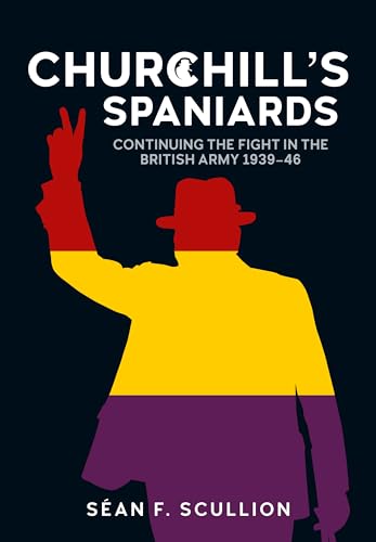 Churchill's Spaniards: Continuing the Fight in the British Army 1939-46 von Helion & Company
