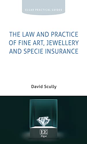 The Law and Practice of Fine Art, Jewellery and Specie Insurance (Elgar Practical Guides)