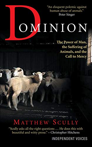 Dominion: The Power of Man, the Suffering of Animals, and the Call to Mercy