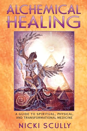 Alchemical Healing: A Guide to Spiritual, Physical, and Transformational Medicine