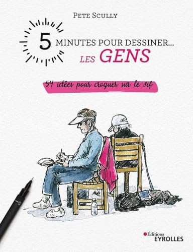 5 minutes pour dessiner... les gens: 54 idées pour croquer sur le vif