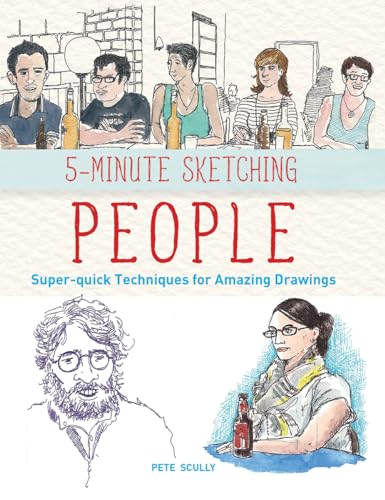 People: Super-Quick Techniques for Amazing Drawings (5-Minute Sketching)