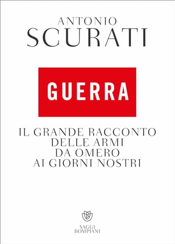 Guerra. Il grande racconto delle armi da Omero ai giorni nostri (Saggistica)