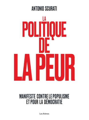 La Politique de la peur: Manifeste contre le populisme et pour la démocratie