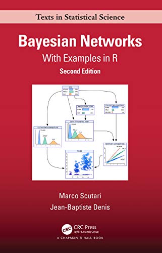 Bayesian Networks: With Examples in R (Chapman & Hall/CRC Texts in Statistical Science)