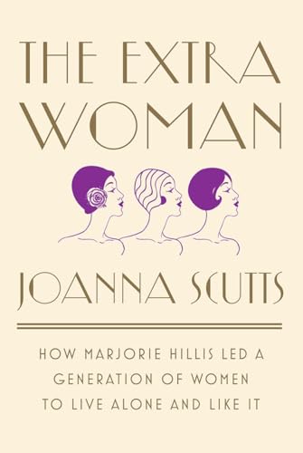 The Extra Woman: How Marjorie Hillis Led a Generation of Women to Live Alone and Like It von LIVERIGHT