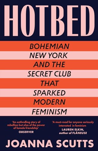 Hotbed: Bohemian New York and the Secret Club that Sparked Modern Feminism