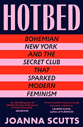 Hotbed: Bohemian New York and the Secret Club that Sparked Modern Feminism von Duckworth