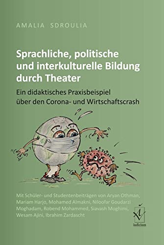 Sprachliche, politische und interkulturelle Bildung durch Theater: Ein didaktisches Praxisbeispiel über den Corona- und Wirtschaftscrash Sprachliche, politische und interkulturelle Bildung durch Theater: Ein didaktisches Praxisbeispiel über den Corona- und Wirtschaftscrash