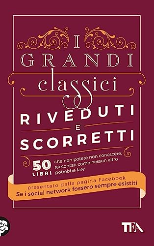 I grandi classici riveduti e scorretti. 50 libri che non potete non conoscere, raccontati come nessun altro potrebbe fare von TEA