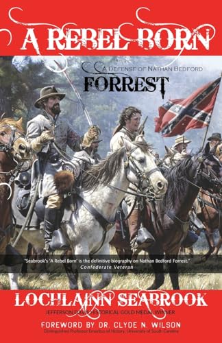 A Rebel Born: A Defense of Nathan Bedford Forrest von Sea Raven Press