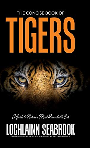 The Concise Book of Tigers: A Guide to Nature's Most Remarkable Cats von Sea Raven Press