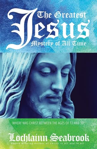 The Greatest Jesus Mystery of All Time: Where Was Christ Between the Ages of 12 and 30? von Sea Raven Press