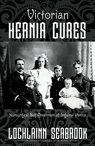 Victorian Hernia Cures: Nonsurgical Self-Treatment of Inguinal Hernia von Sea Raven Press