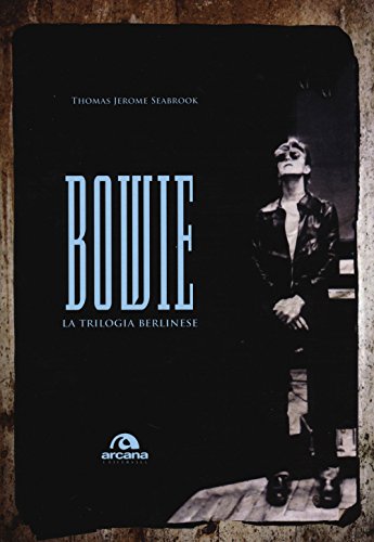 Bowie. La trilogia berlinese (Universale Arcana)