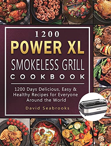 1200 Power XL Smokeless Grill Cookbook: 1200 Days Delicious, Easy & Healthy Recipes for Everyone Around the World von David Seabrooks
