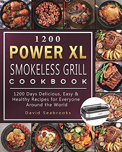 1200 Power XL Smokeless Grill Cookbook: 1200 Days Delicious, Easy & Healthy Recipes for Everyone Around the World