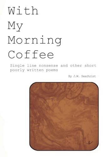 With My Morning Coffee: Single line nonsense and other short, poorly written poems von Lasuki