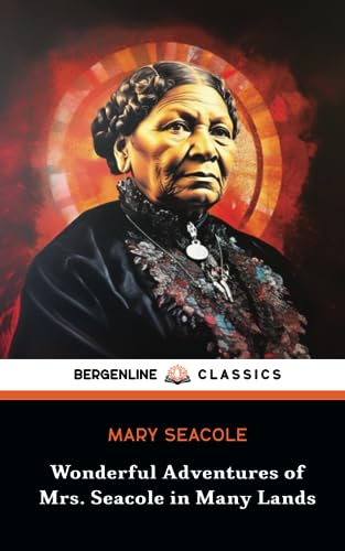Wonderful Adventures of Mrs. Seacole in Many Lands: The Historical Memoir of a Heroic Black Woman