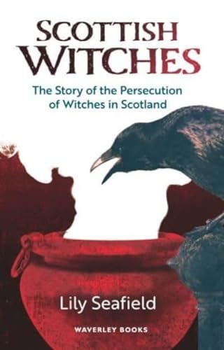 Scottish Witches: The Story of the Persecution of Witches in Scotland