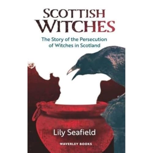 Scottish Witches: The Story of the Persecution of Witches in Scotland