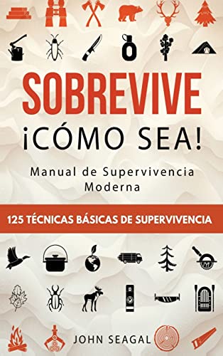 Sobrevive ¡Cómo Sea! Manual de Supervivencia Moderna. 125 Técnicas Básicas de Supervivencia: Bushcraft para Sobrevivir en Situaciones Límite von KAVNLON