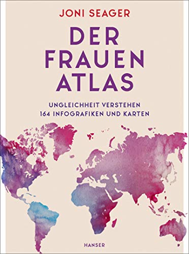 Der Frauenatlas: Ungleichheit verstehen: 164 Infografiken und Karten von Hanser, Carl GmbH + Co.