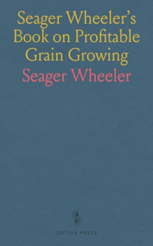 Seager Wheeler's Book on Profitable Grain Growing von Sothis Press