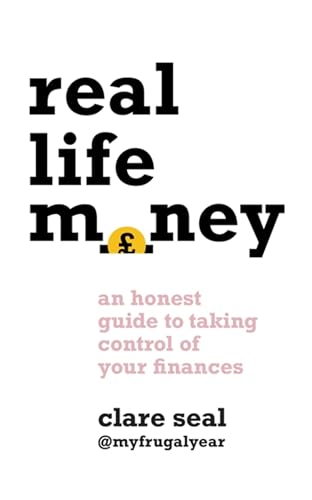 Real Life Money: An Honest Guide to Taking Control of Your Finances