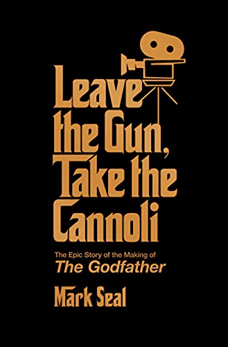 Leave the Gun, Take the Cannoli: The Epic Story of the Making of The Godfather von Gallery Books