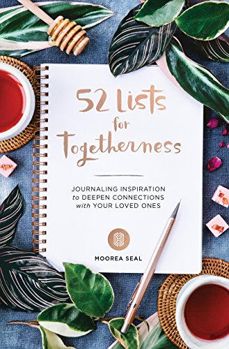 52 Lists for Togetherness: Journaling Inspiration to Deepen Connections with Your Loved Ones (A Weekly Guided Mindfulness and Positivity Journal for Women to Nurture Relationships)