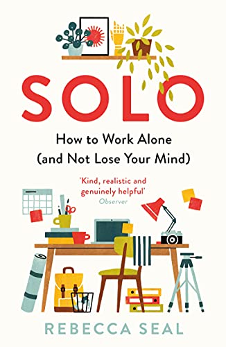 Solo: How to Work Alone (and Not Lose Your Mind) von PROFILE BOOKS