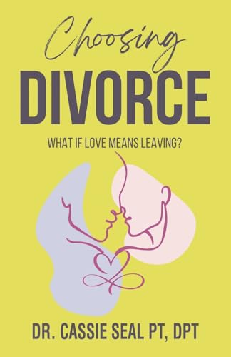 Choosing Divorce: What If Love Means Leaving? von Balboa Press