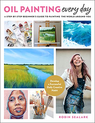 Oil Painting Every Day: A Step-by-Step Beginner’s Guide to Painting the World Around You - Develop a Successful Daily Creative Habit von Quarry Books