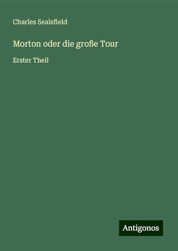 Morton oder die große Tour: Erster Theil von Antigonos Verlag