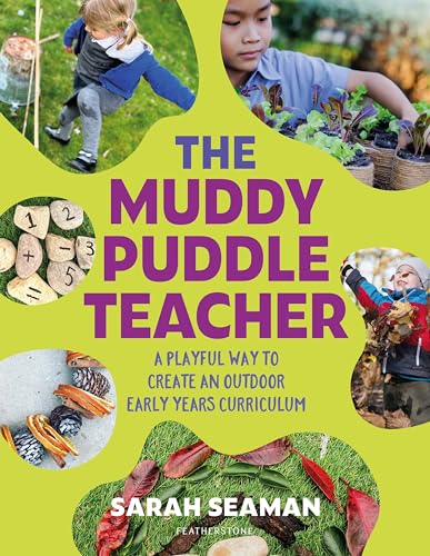 The Muddy Puddle Teacher: A playful way to create an outdoor Early Years curriculum The Muddy Puddle Teacher: A playful way to create an outdoor Early Years curriculum von Featherstone