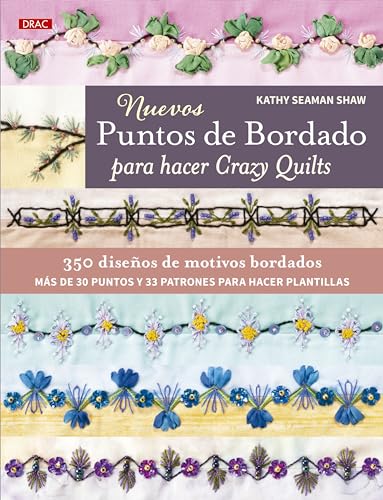 Nuevos puntos de bordado para hacer Crazy Quilts: 350 diseños de motivos bordados. Más de 30 puntos y 33 patrones para hacer plantillas