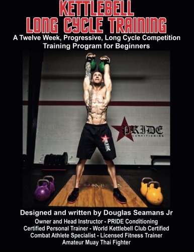 Kettlebell Long Cycle Training: A Twelve Week, Progressive, Long Cycle Competition Training Program for Beginners von CreateSpace Independent Publishing Platform