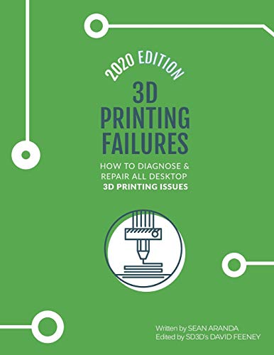 3D Printing Failures: 2020 Edition: How to Diagnose and Repair ALL Desktop 3D Printing Issues 3D Printing Failures: 2020 Edition: How to Diagnose and Repair ALL Desktop 3D Printing Issues