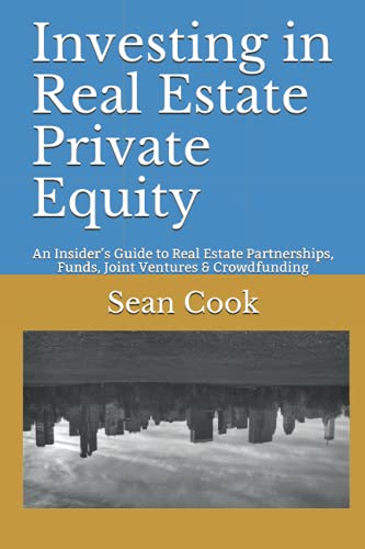 Investing in Real Estate Private Equity: An Insider’s Guide to Real Estate Partnerships, Funds, Joint Ventures & Crowdfunding von Independently published
