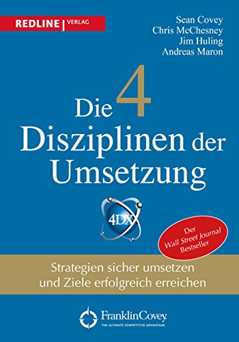 Die 4 Disziplinen der Umsetzung: Strategien sicher umsetzen und Ziele erfolgreich erreichen