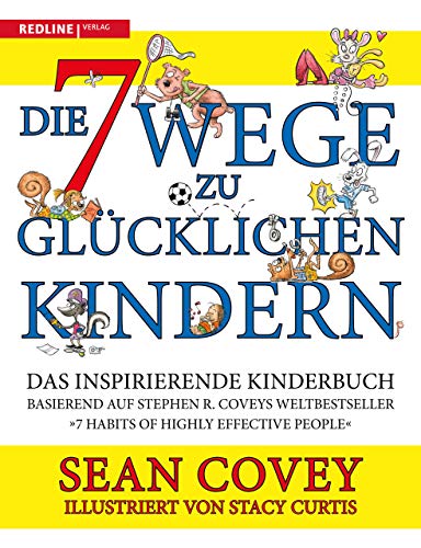 Die 7 Wege zu glücklichen Kindern: Das inspirierende Kinderbuch