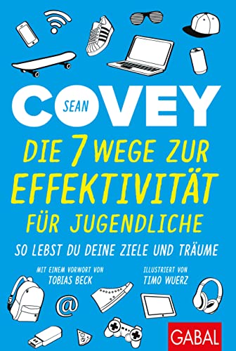 Die 7 Wege zur Effektivität für Jugendliche: So lebst du deine Ziele und Träume (Dein Erfolg)